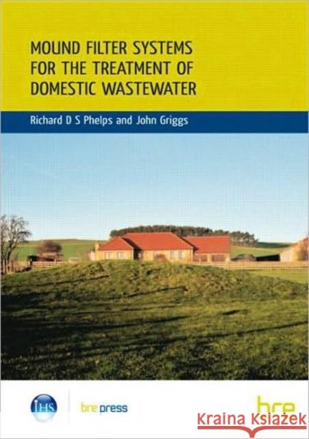 Mound Filter Systems for the Treatment of Domestic Waste Water: (BR 478) Richard Phelps 9781860817472 IHS BRE Press - książka