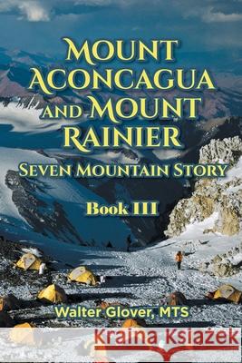 Mount Aconcagua and Mount Rainier Seven Mountain Story: Book III Walter Glove 9781644682609 Covenant Books - książka