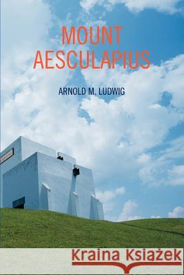 Mount Aesculapius Arnold M. Ludwig 9780595376360 iUniverse - książka