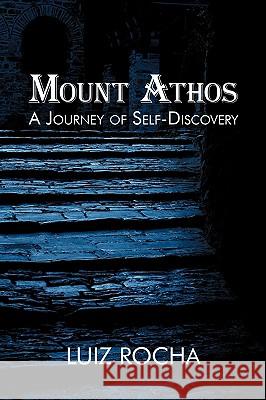 Mount Athos, a Journey of Self-Discovery Luiz Rocha 9781440117534 iUniverse.com - książka