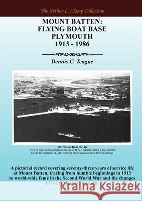 Mount Batten: Flying Boat Base Plymouth 1913 - 1986 Dennis C. Teague Arthur L. Clamp Steven Gibson 9781918277326 Arthur L Clamp Publishing - książka