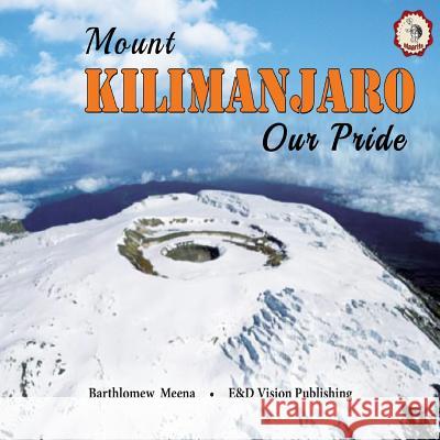 Mount Kilimanjaro Our Pride Bartholomew Meena 9789987735426 E&d Vision Publishing Limited - książka