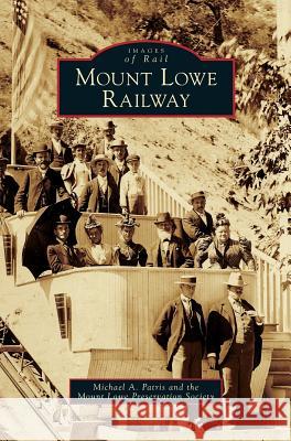 Mount Lowe Railway Michael a. Patris Mount Lowe Preservation Society 9781531629090 Arcadia Library Editions - książka