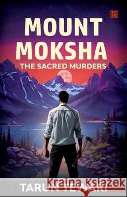 Mount Moksha: The Sacred Murders Tarun Tewari 9788119601394 Kalamos Literary Services Llp - książka