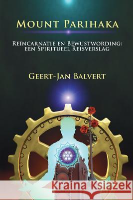 Mount Parihaka: Reïncarnatie en bewustwording: een spiritueel reisverslag Balvert, Geert-Jan 9781508487517 Createspace - książka