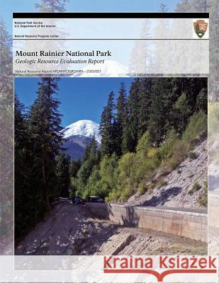 Mount Rainier National Park Geologic Resource Evaluation Report National Park Service 9781492708704 Createspace - książka