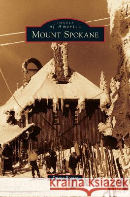 Mount Spokane Duane Becker 9781531664541 Arcadia Library Editions - książka