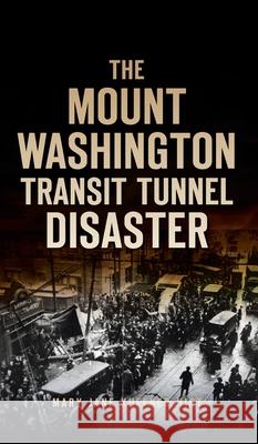 Mount Washington Transit Tunnel Disaster Mary Jane Kuffner Hirt 9781540248138 History PR - książka