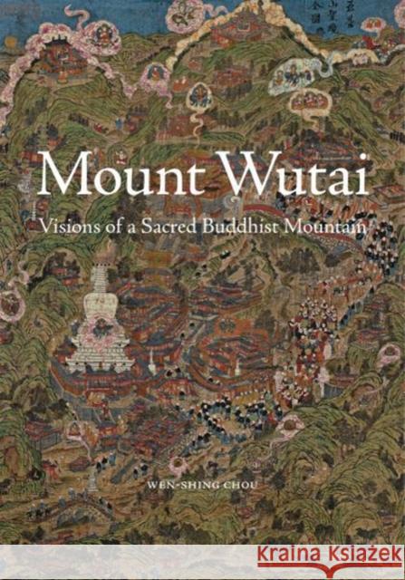 Mount Wutai: Visions of a Sacred Buddhist Mountain Wen-Shing Chou 9780691178646 Princeton University Press - książka