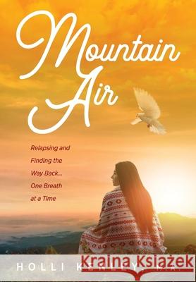 Mountain Air: Relapsing and Finding the Way Back... One Breath at a Time Holli Kenley Jondra Pennington 9781615991884 Loving Healing Press - książka