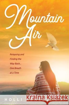 Mountain Air: Relapsing and Finding the Way Back... One Breath at a Time Holli Kenley Jondra Pennington 9781615991891 Loving Healing Press - książka