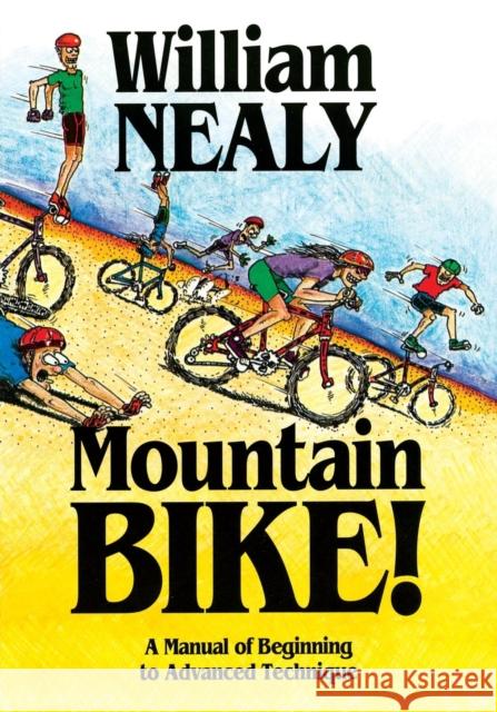 Mountain Bike!: A Manual of Beginning to Advanced Technique William Nealy 9780897321143 Menasha Ridge Press Inc. - książka