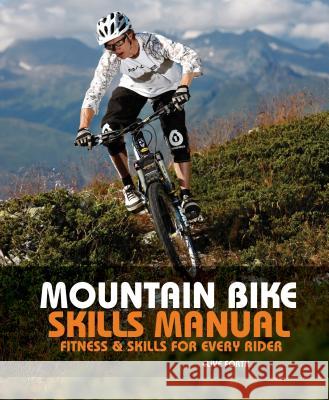 Mountain Bike Skills Manual: Fitness and Skills for Every Rider Forth, Clive 9780762770038 Falcon Press Publishing - książka