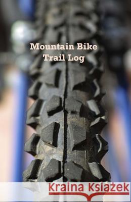 Mountain Bike Trail Log: Compact Sized Tom Alyea 9781718945999 Createspace Independent Publishing Platform - książka