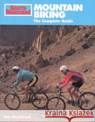 Mountain Biking : The Complete Guide Bob Woodward 9781568000725 Sports Illustrated Books - książka