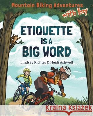 Mountain Biking Adventures With Izzy: Etiquette is a Big Word Lindsey Richter Heidi Ashwell 9780228867012 Tellwell Talent - książka
