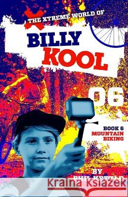 Mountain Biking: Book 6: The Xtreme World of Billy Kool Phil Kettle 9781925308747 Wellington (Aust) Pty Ltd - książka