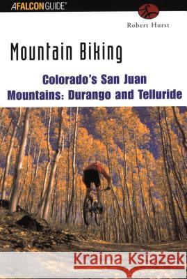 Mountain Biking Colorado's San Juan Mountains Robert Hurst 9780762723461 Falcon Press Publishing - książka