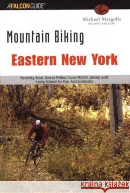 Mountain Biking Eastern New York: Seventy-Four Epic Rides from New Jersey and Long Island to the Adirondacks Margulis, Michael 9780762722648 Falcon Press Publishing - książka