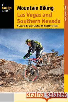 Mountain Biking Las Vegas and Southern Nevada: A Guide to the Area's Greatest Off-Road Bicycle Rides Paul W. Papa 9781493022175 Falcon Guides - książka