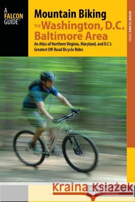 Mountain Biking the Washington, D.C./Baltimore Area: An Atlas of Northern Virginia, Maryland, and D.C.'s Greatest Off-Road Bicycle Rides Scott Adams Martin Fernandez 9781493006014 Globe Pequot Press - książka
