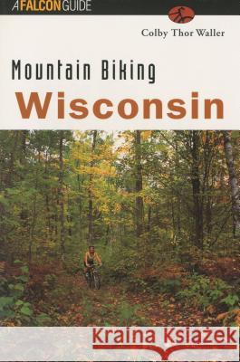 Mountain Biking Wisconsin Colby Thor Waller Colby Tho 9781560446668 Falcon Press Publishing - książka