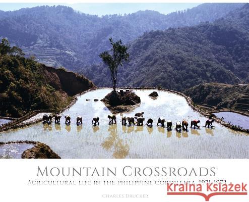 Mountain Crossroads: Agricultural Life in the Philippine Cordillera, 1971-73 Charles Drucker 9781733879439 Pacific Features - książka