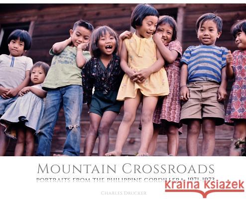 Mountain Crossroads: Portraits from the Philippine Cordillera, 1971-73 Charles Drucker 9781733879408 Pacific Features - książka