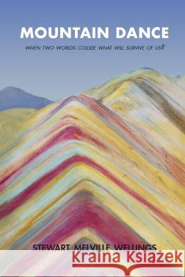 Mountain Dance: When Two Worlds Collide What Will Survive Of Us? Stewart Melville Wellings 9781914424199 Youcaxton - książka