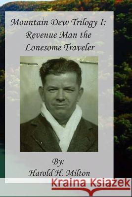 Mountain Dew Trilogy I: Revenue Man the Lonesome Traveler Harold H. Milton Janice Louise Blanton 9780692955437 Janice Blanton - książka