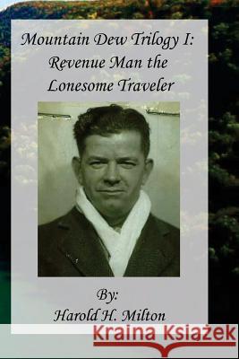 Mountain Dew Trilogy I: Revenue Man the Lonesome Traveler Janice Louise Blanton Harold H. Milton 9781976531187 Createspace Independent Publishing Platform - książka