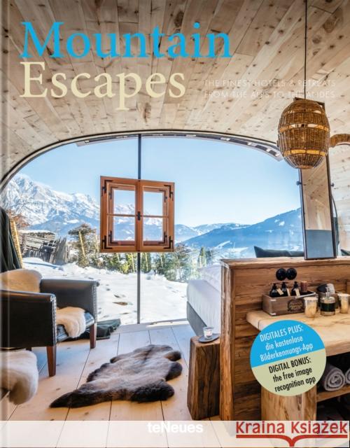 Mountain Escapes: The Finest Hotels and Retreats from the Alps to the Andes Martin N. Kunz 9783961712465 teNeues Publishing UK Ltd - książka