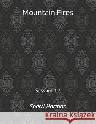 Mountain Fires: Session 12 Sherri Lynne Harmon 9798612421092 Independently Published - książka