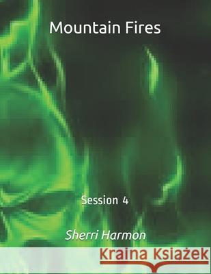 Mountain Fires: Session 4 Sherri Lynne Harmon 9798612070115 Independently Published - książka