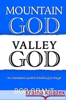 Mountain God Valley God: An Intercessors Guide to Prevailing In Prayer Grant, Bob 9781514673904 Createspace - książka