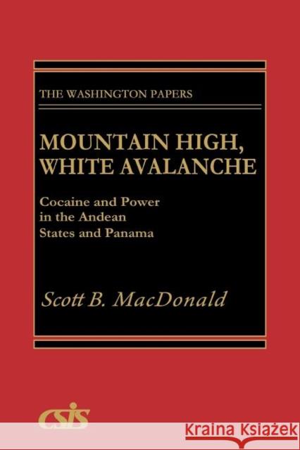 Mountain High, White Avalanche: Cocaine and Power in the Andean States and Panama MacDonald, Scott B. 9780275932350 Praeger Publishers - książka