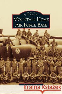 Mountain Home Air Force Base Yancy D Mailes 9781531629557 Arcadia Publishing Library Editions - książka
