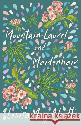 Mountain-Laurel and Maidenhair Louisa May Alcott 9781408697986 Read & Co. Classics - książka