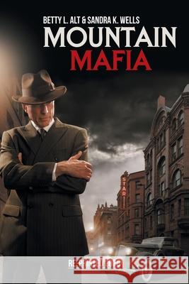 Mountain Mafia: Organized Crime in the Rockies Alt, Betty L. 9781984585219 Xlibris Us - książka