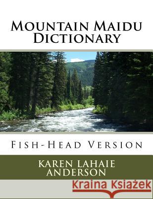 Mountain Maidu Dictionary: Fish-Head Version Karen Lahaie Anderson 9781511665025 Createspace Independent Publishing Platform - książka