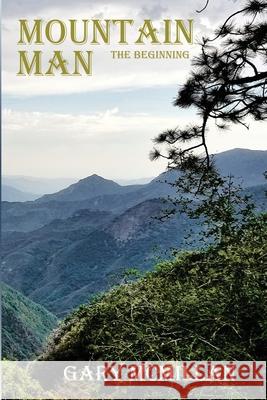 Mountain Man: The Beginning Gary McMillan Michael McMillan 9780997110739 Authors' Discovery Cooperation - książka