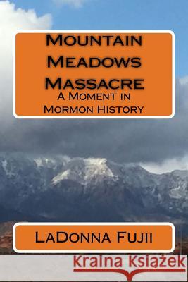 Mountain Meadows Massacre Ladonna Fujii 9781986623933 Createspace Independent Publishing Platform - książka