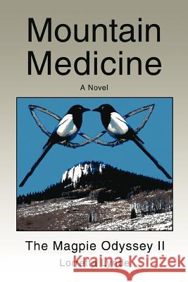 Mountain Medicine: The Magpie Odyssey II Lynde, Lorretta 9780595424498 iUniverse - książka