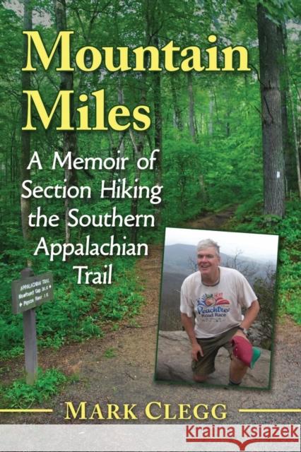 Mountain Miles: A Memoir of Section Hiking the Southern Appalachian Trail Mark Clegg 9781476677224 Toplight - książka