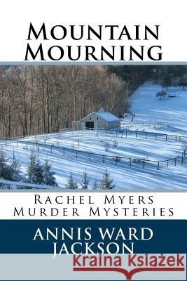 Mountain Mourning: Rachel Myers Murder Mysteries Annis Ward Jackson 9781482688559 Createspace - książka