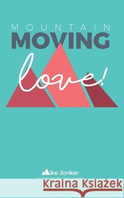 Mountain-Moving Love Heidi Jonker Mike Jonker 9781530342587 Createspace Independent Publishing Platform - książka