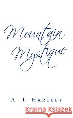 Mountain Mystique A T Hartley 9781450223164 iUniverse - książka