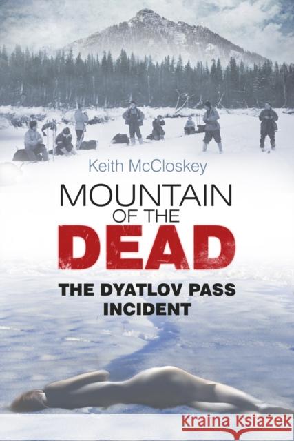 Mountain of the Dead: The Dyatlov Pass Incident Keith McCloskey 9780752491486 The History Press Ltd - książka