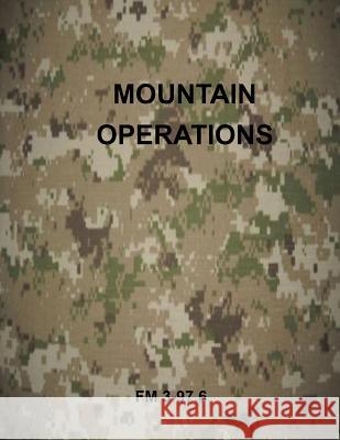 Mountain Operations: FM 3-97.6 Department of the Army 9781499303391 Createspace - książka