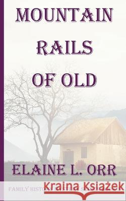 Mountain Rails of Old Elaine L Orr   9781948070911 Lifelong Dreams Publishing - książka